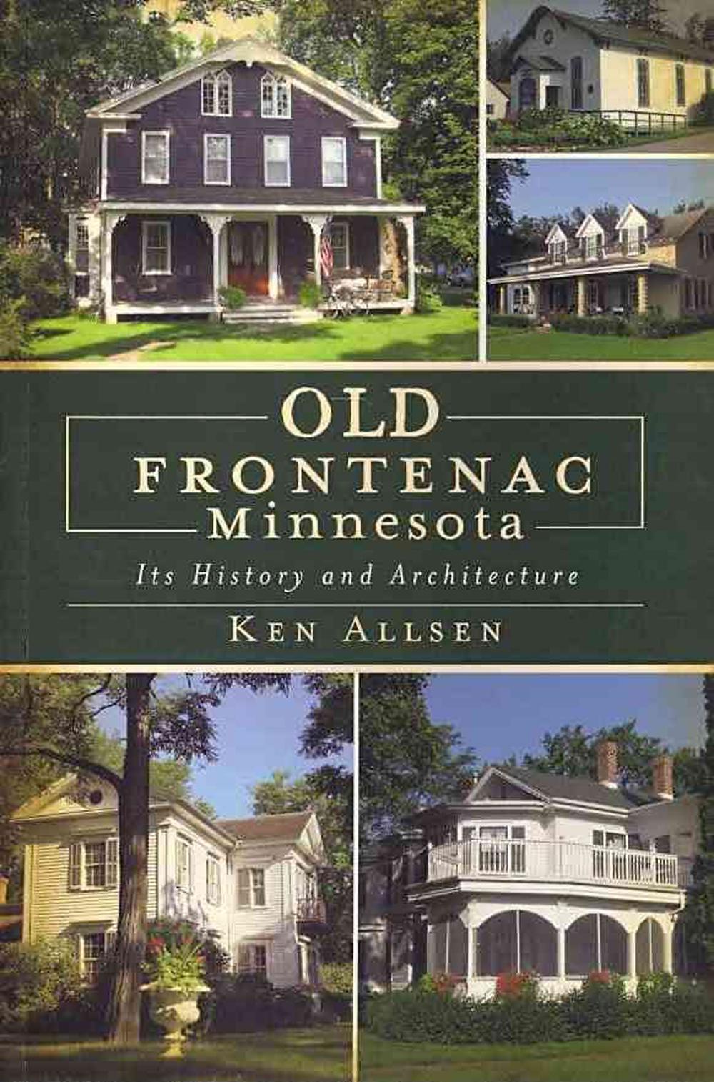 Old Frontenac, Minnesota Its History and Architecture by Ken Allsen