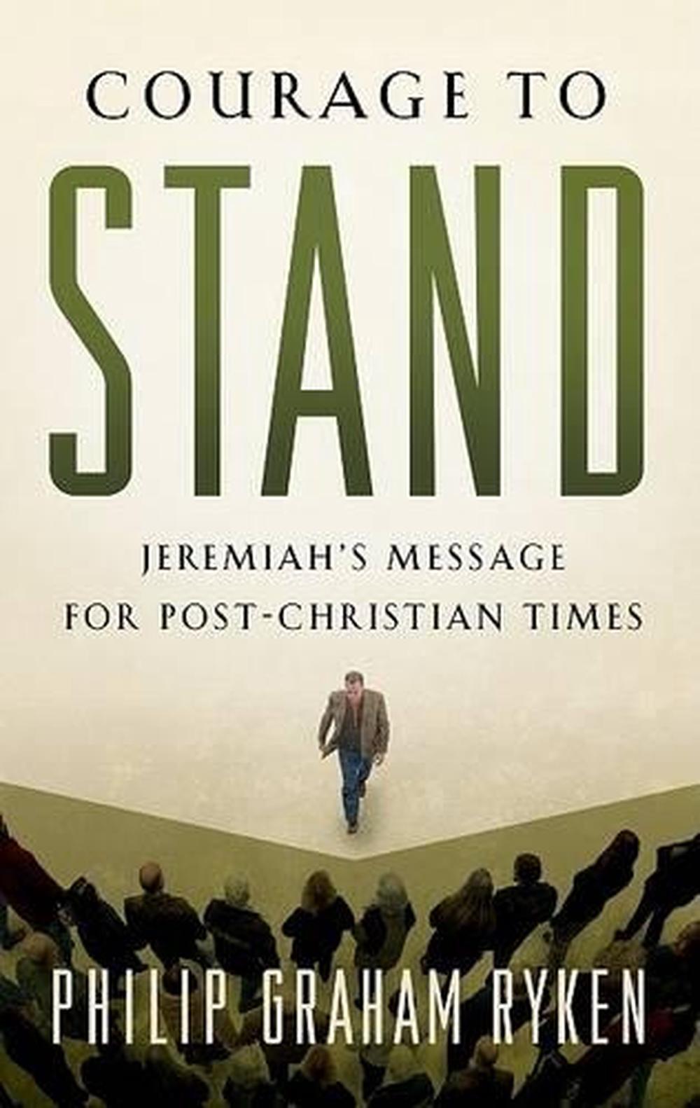 Courage to Stand Jeremiah's Message for PostChristian Times by Philip
