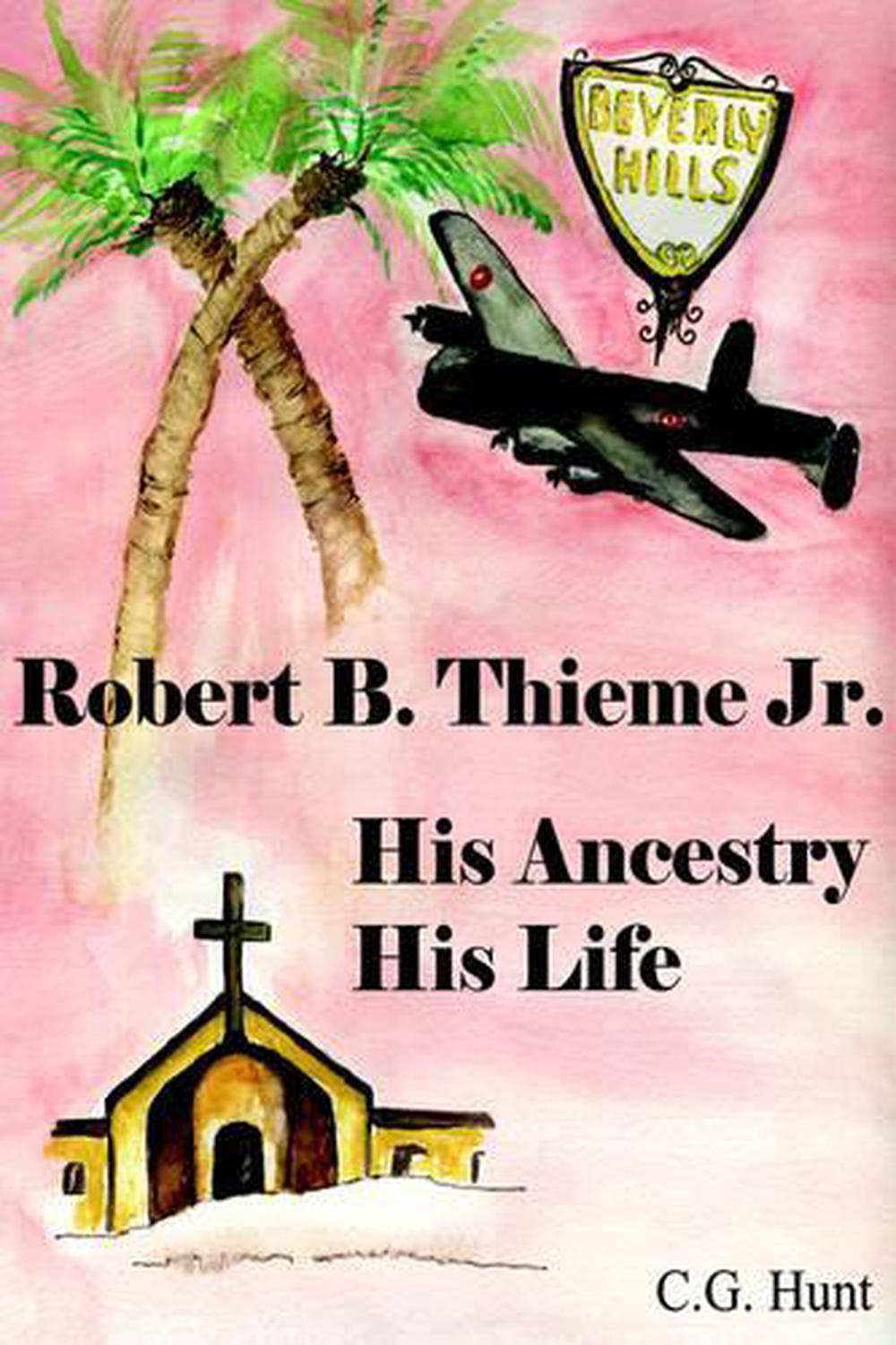 Robert B. Thieme, Jr. - His Ancestry, His Life By C.G. Hunt (English ...