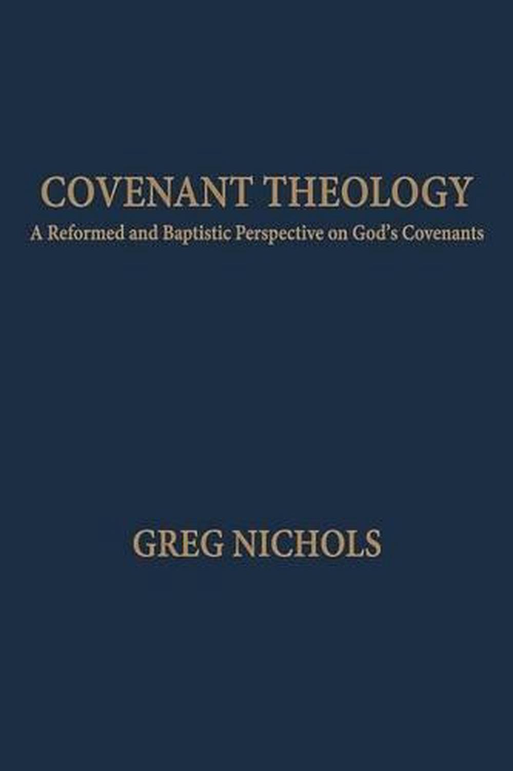 Covenant Theology: A Reformed and Baptistic Perspective on God's ...