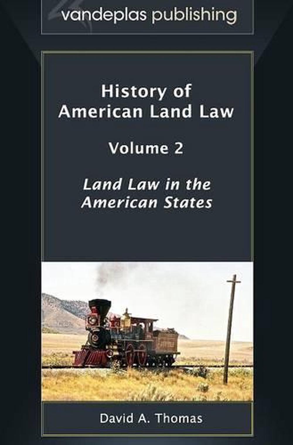 History of American Land Law Volume 2 Land Law in the American