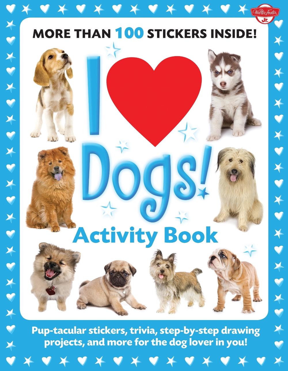 I Love Dogs! Activity Book Puptacular stickers, trivia, stepbystep