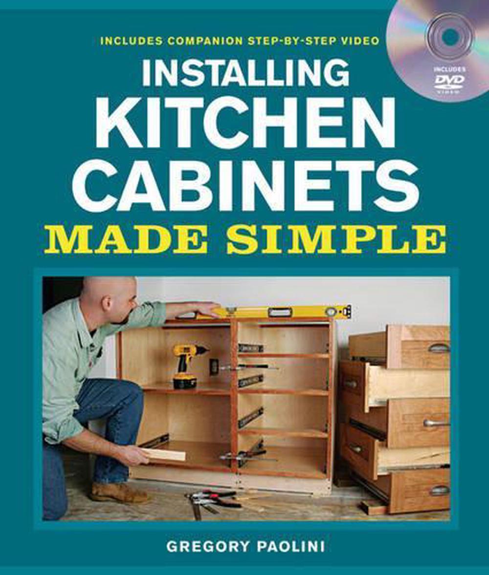 Installing Kitchen Cabinets Made Simple: Includes ...