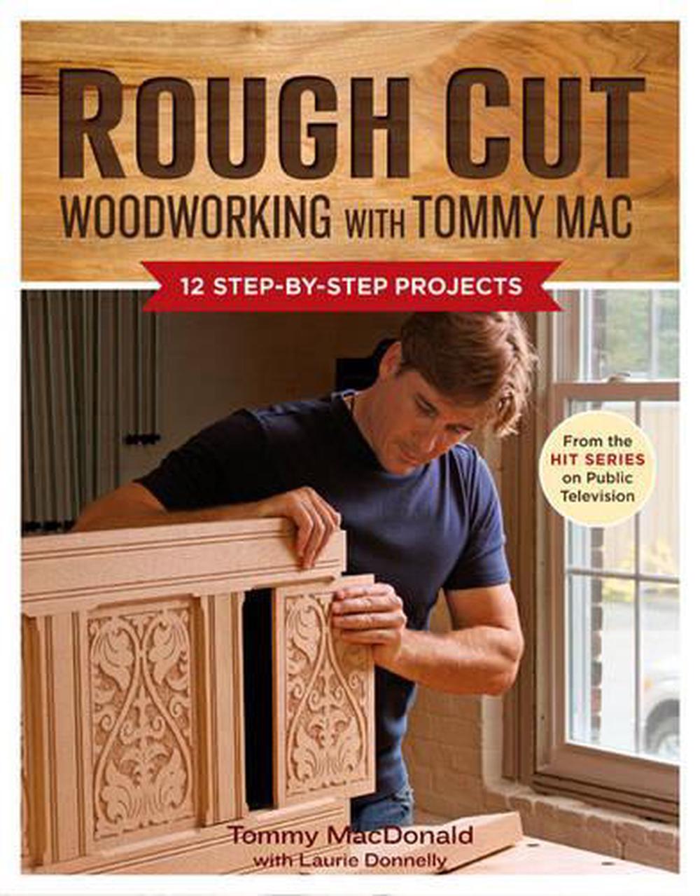 Rough Cut--Woodworking with Tommy Mac: 12 Step-by-Step Projects by