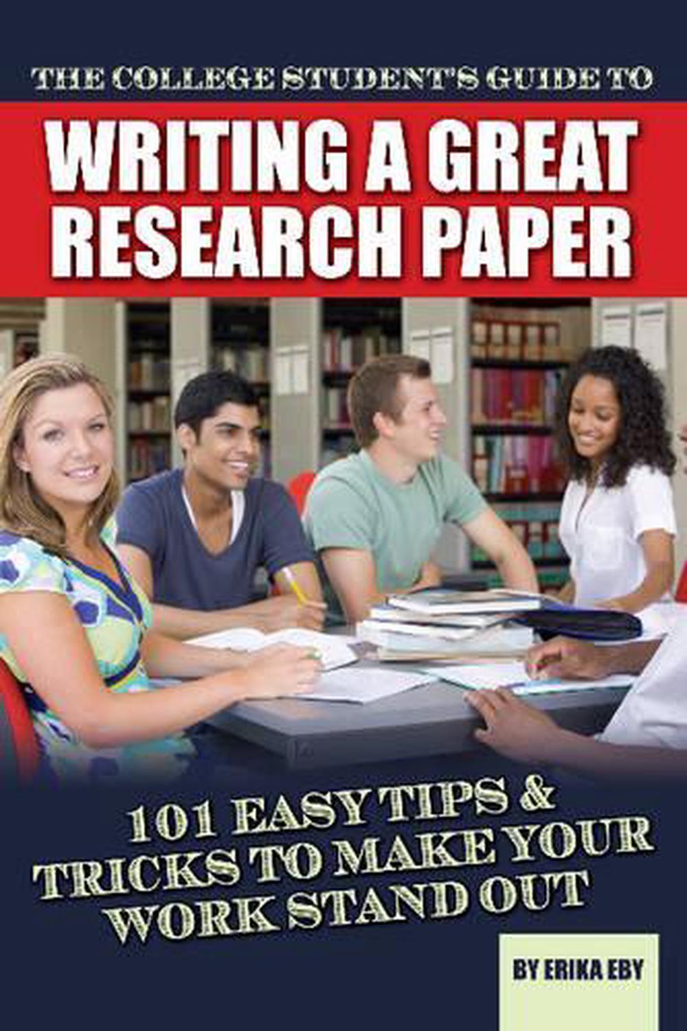 The College Student's Guide to Writing a Great Research Paper 101 Easy Tips & T 9781601386052