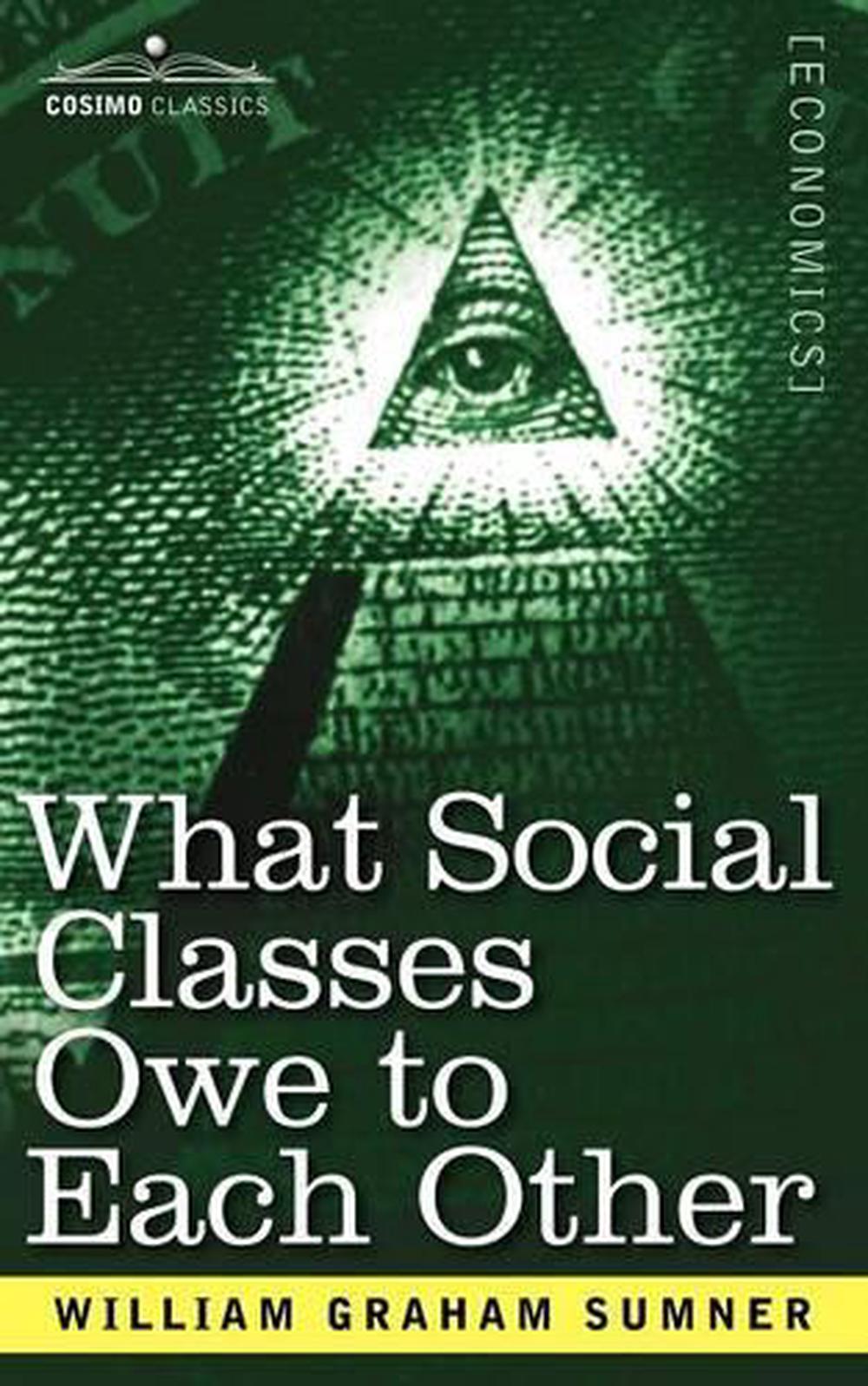 What Social Classes Owe to Each Other by William Graham Sumner (English
