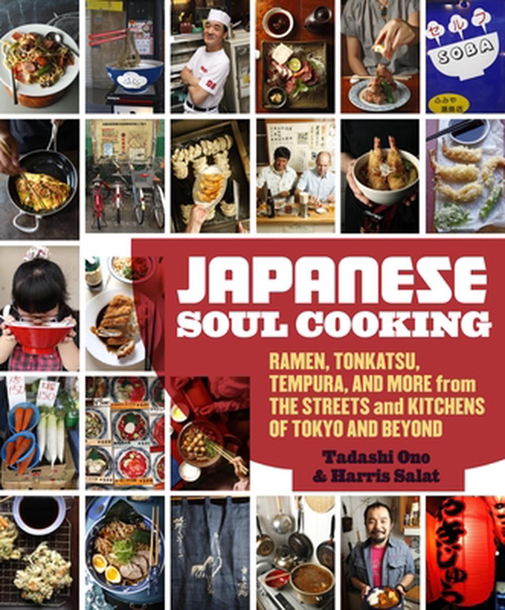 Japanese Soul Cooking: Ramen, Tonkatsu, Tempura, and More from the Streets and K - Picture 1 of 1