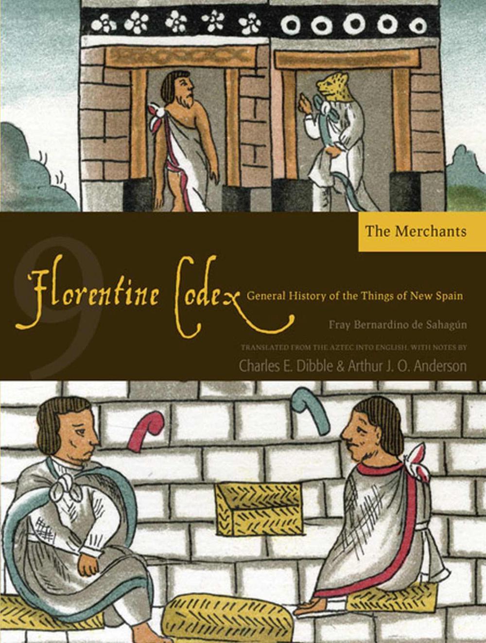 The Florentine Codex, Book Nine The Merchants A General History of