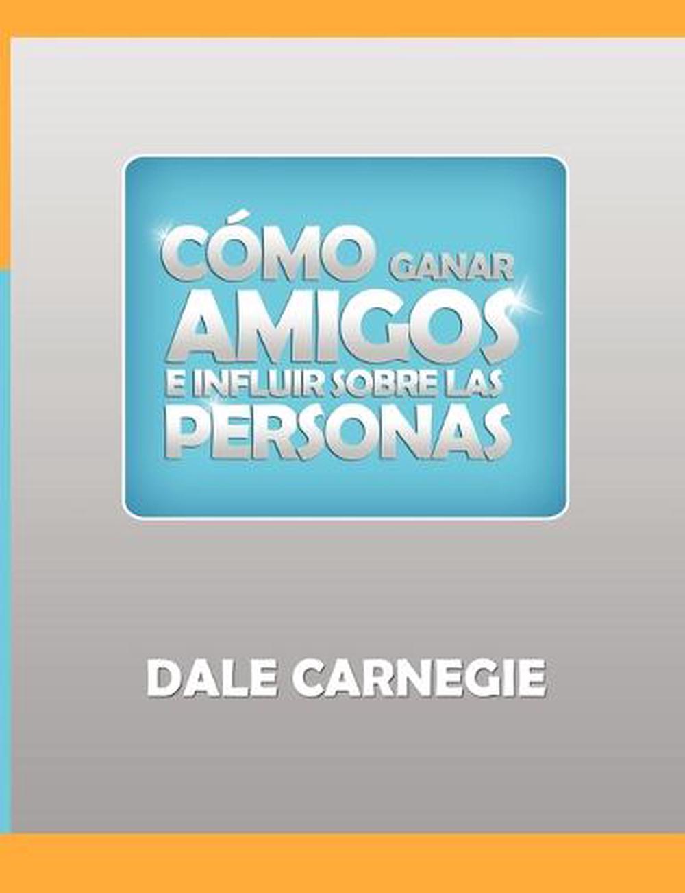 Como ganar amigos y influir sobre las personas by Dale Carnegie (Spanish) Paperb 9781607964162 Como ganar amigos y influir sobre las personas by Dale Carnegie (Spanish) Paperb 9781607964162