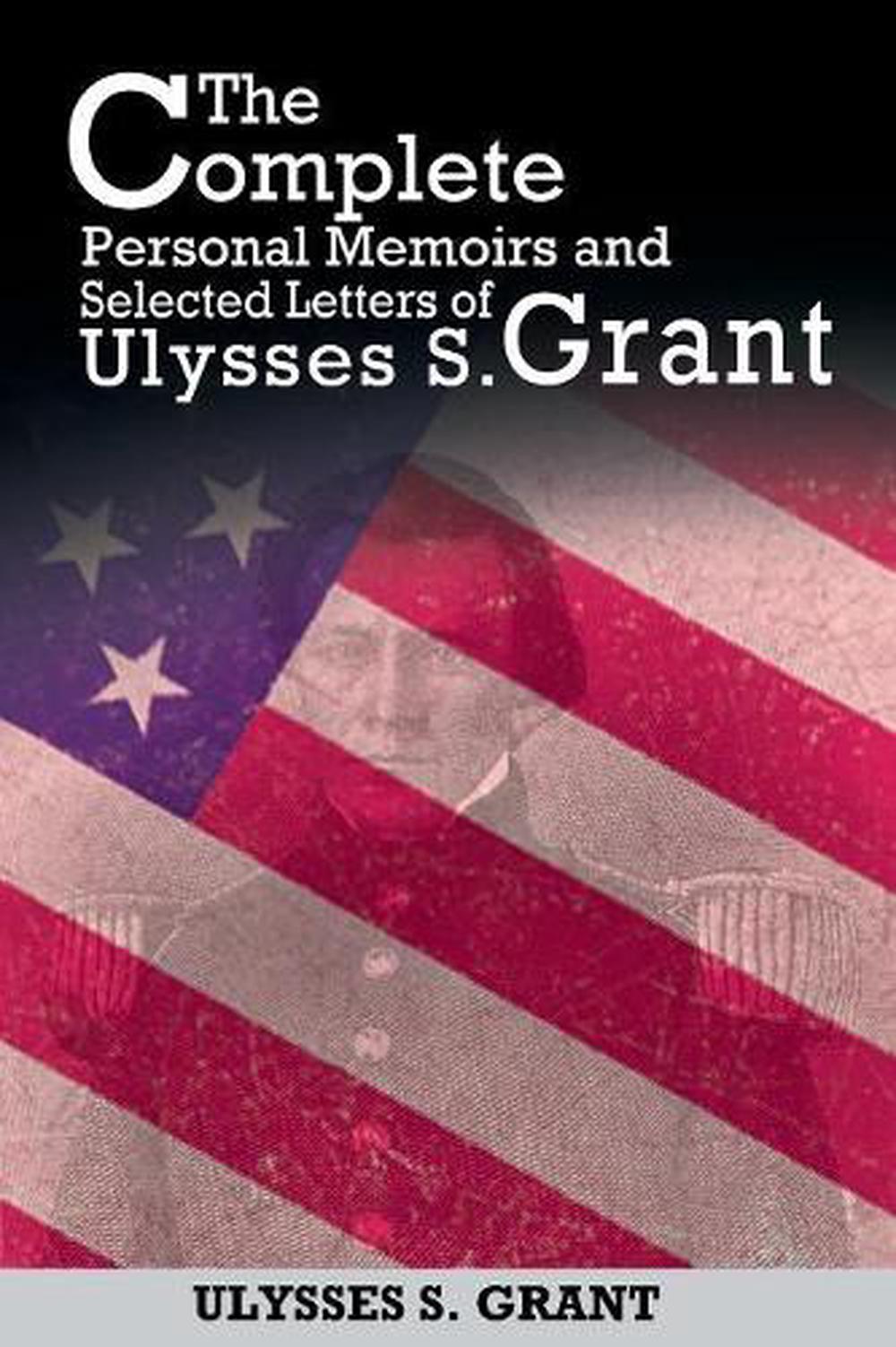 Memoirs and Selected Letters by Ulysses S. Grant