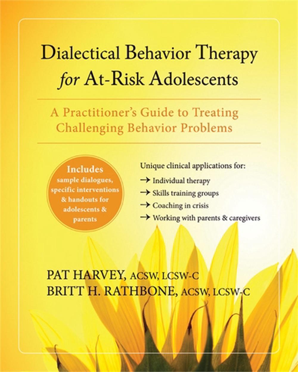 Dialectical Behavior Therapy for AtRisk Adolescents A Practitioner's