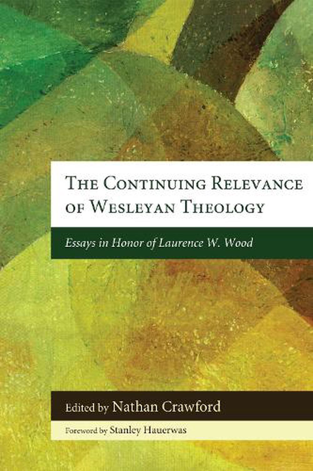 The Continuing Relevance of Wesleyan Theology Essays in Honor of