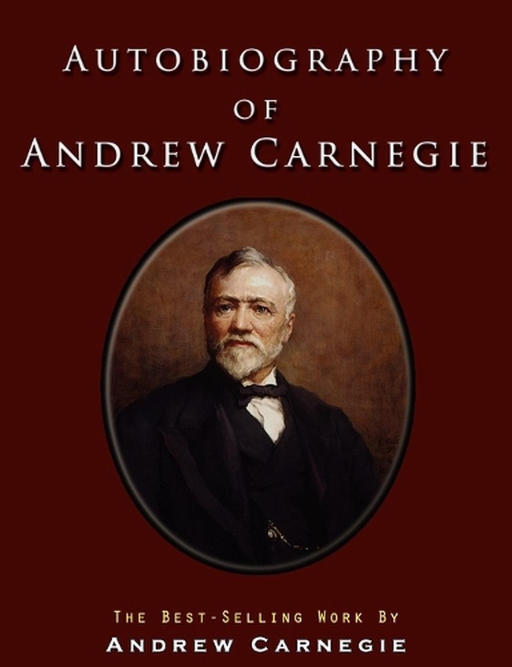 Autobiography of Andrew Carnegie by Andrew Carnegie