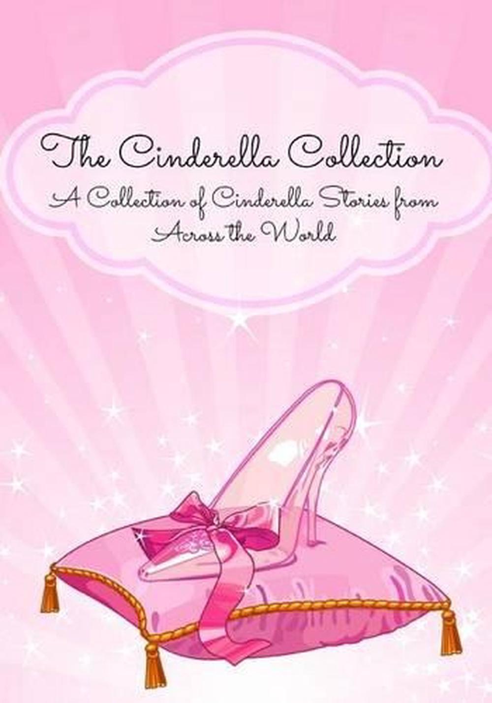 The Cinderella Collection: A Collection of Cinderella Stories from