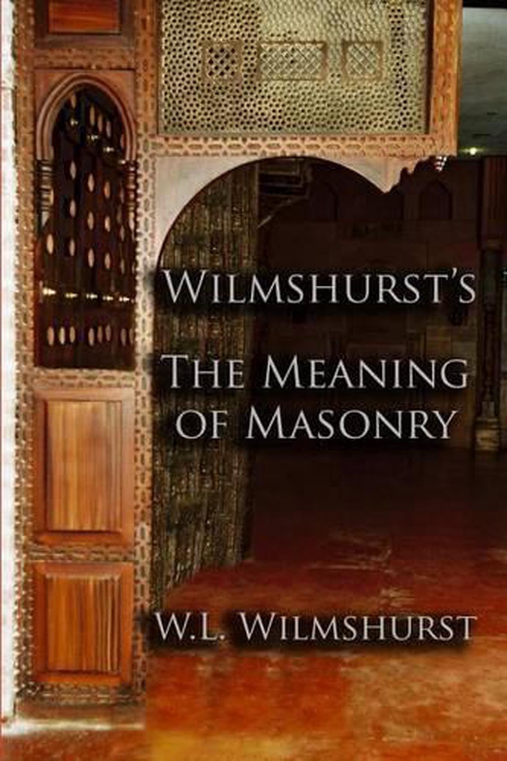 Wilmshurst's the Meaning of Masonry by W.L. Wilmshurst ...