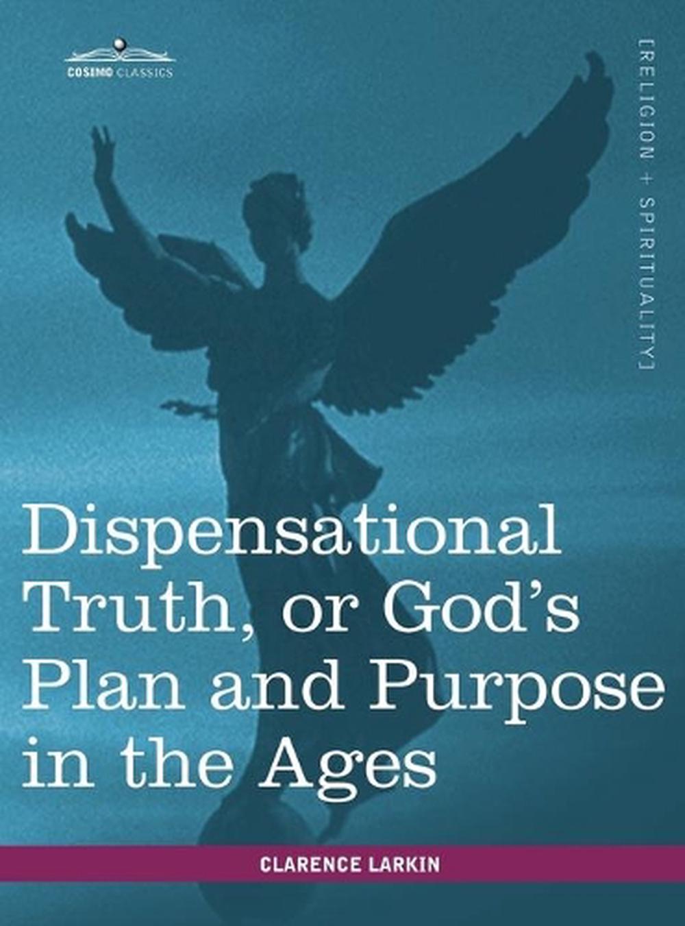 Dispensational Truth Or God S Plan And Purpose In The Ages By Clarence