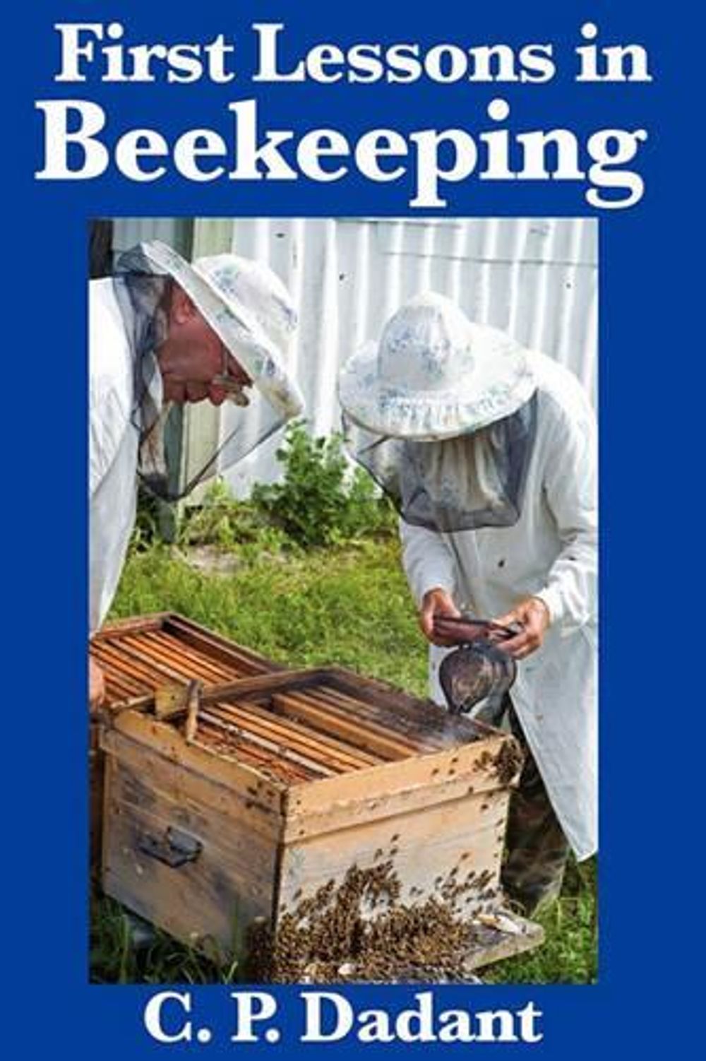 First lessons in beekeeping complete and unabridged by c p dadant english pa 9781617200540