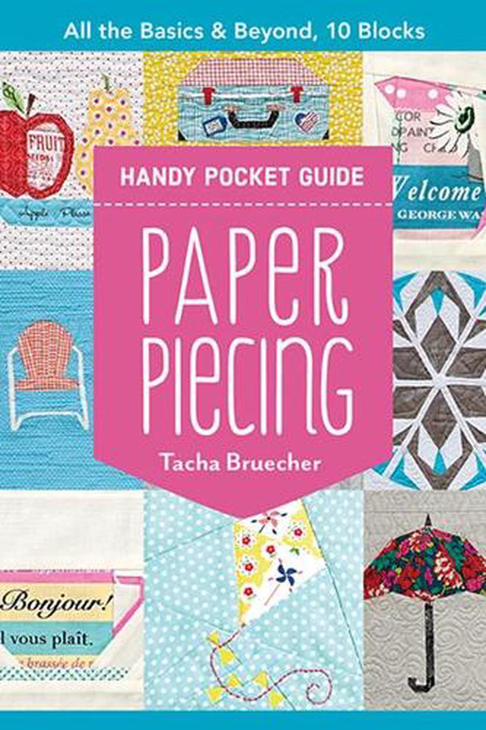 Paper Piecing Handy Pocket Guide: All the Basics & Beyond, 10 Blocks by Tacha Br