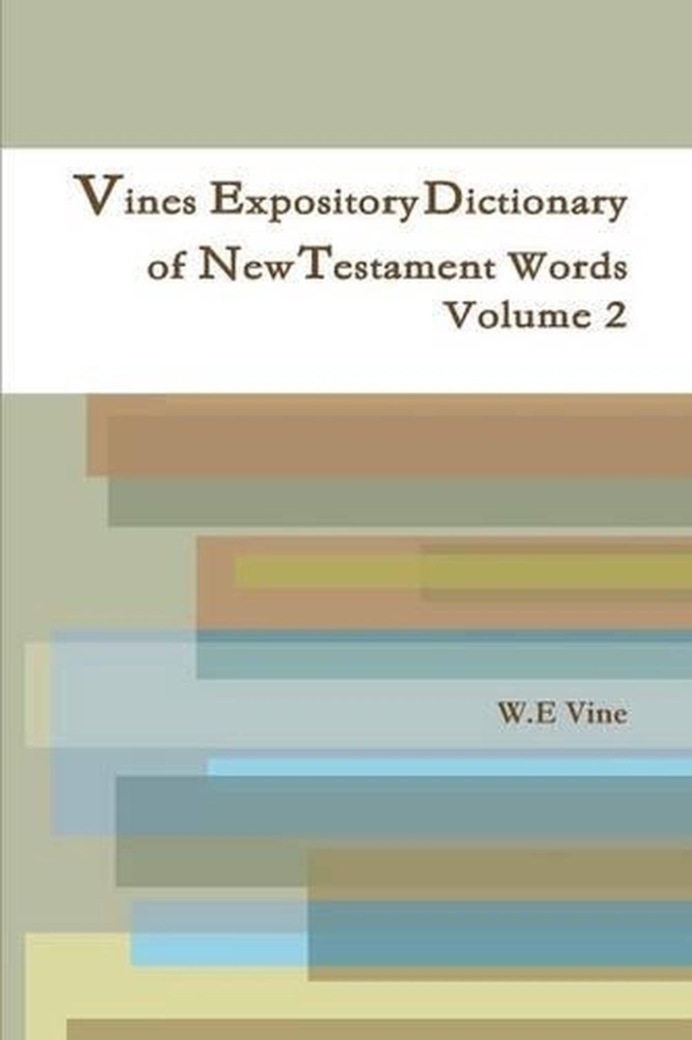 Vines Expository Dictionary of New Testament Words Volume 2 by W.E Vine