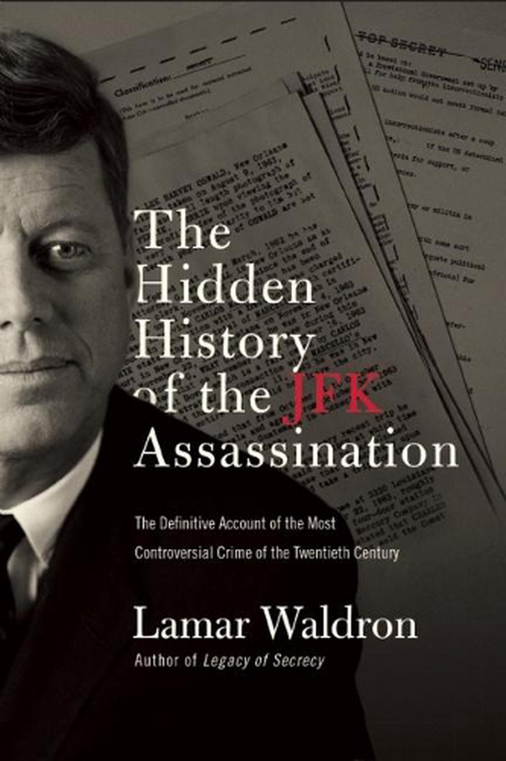 The Hidden History of the JFK Assassination: The Definitive Account of the Most