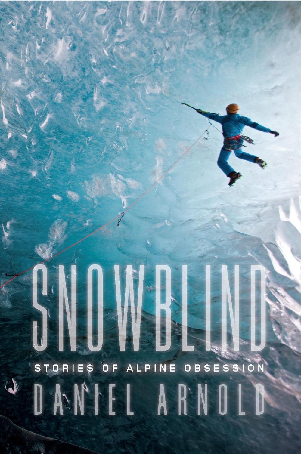 Snowblind: Stories of Alpine Obsession by Daniel Arnold (English) Paperback Book