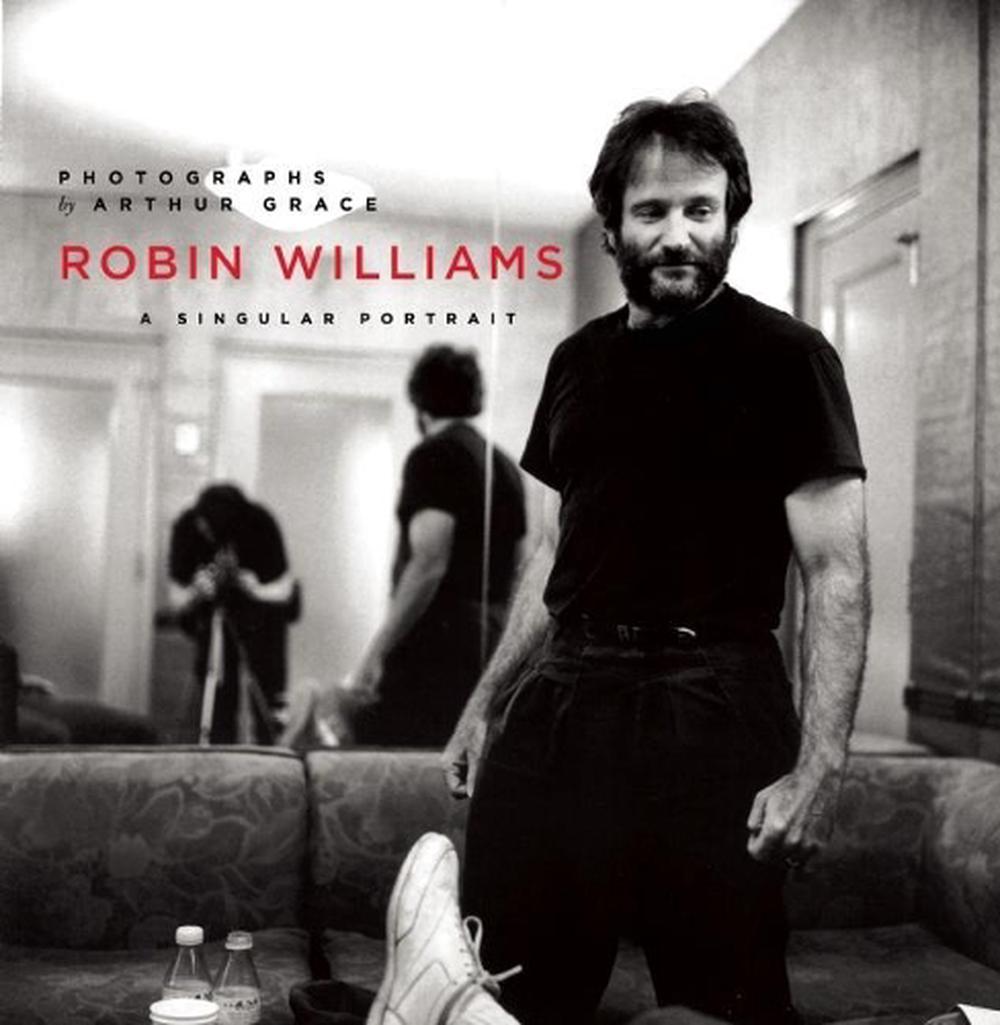 Robin Williams: A Singular Portrait, 1986-2002 by Arthur Grace (English) Hardcov