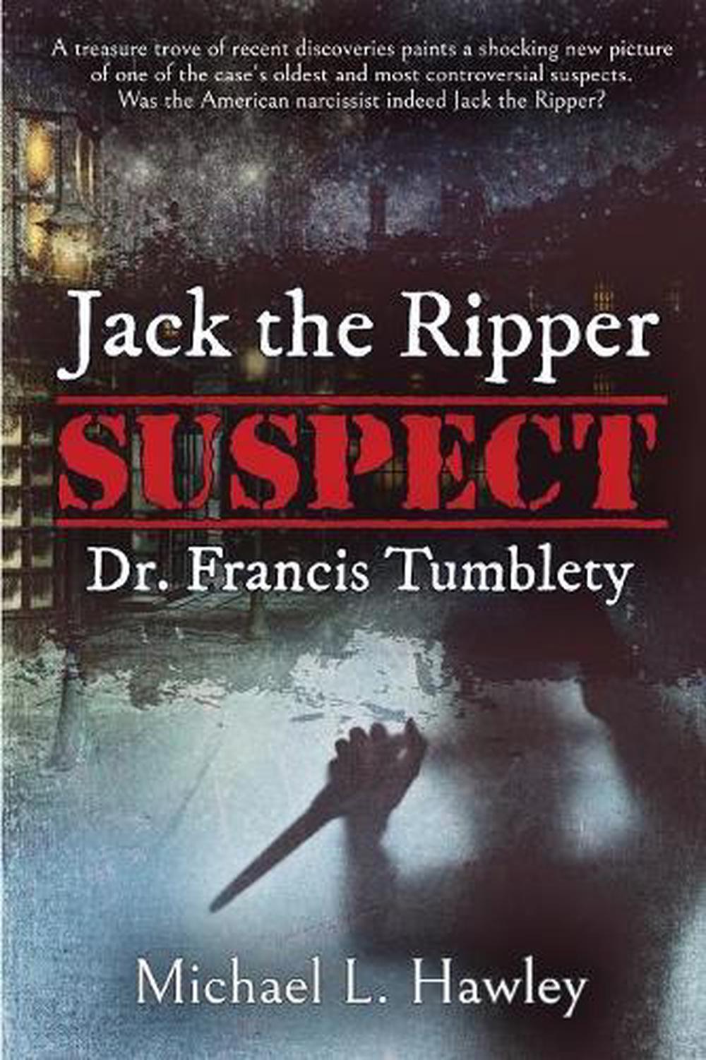 Jack the Ripper Suspect Dr. Francis Tumblety by Michael L. Hawley (English) Pape 9781620068199