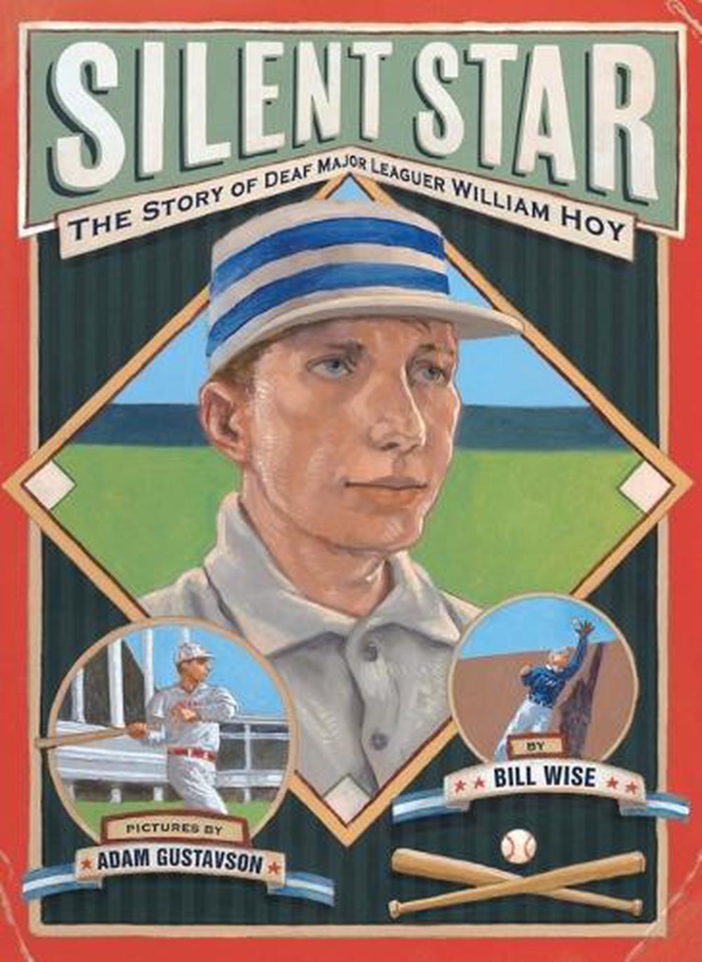 Silent Star The Story of Deaf Major Leaguer William Hoy by Bill Wise