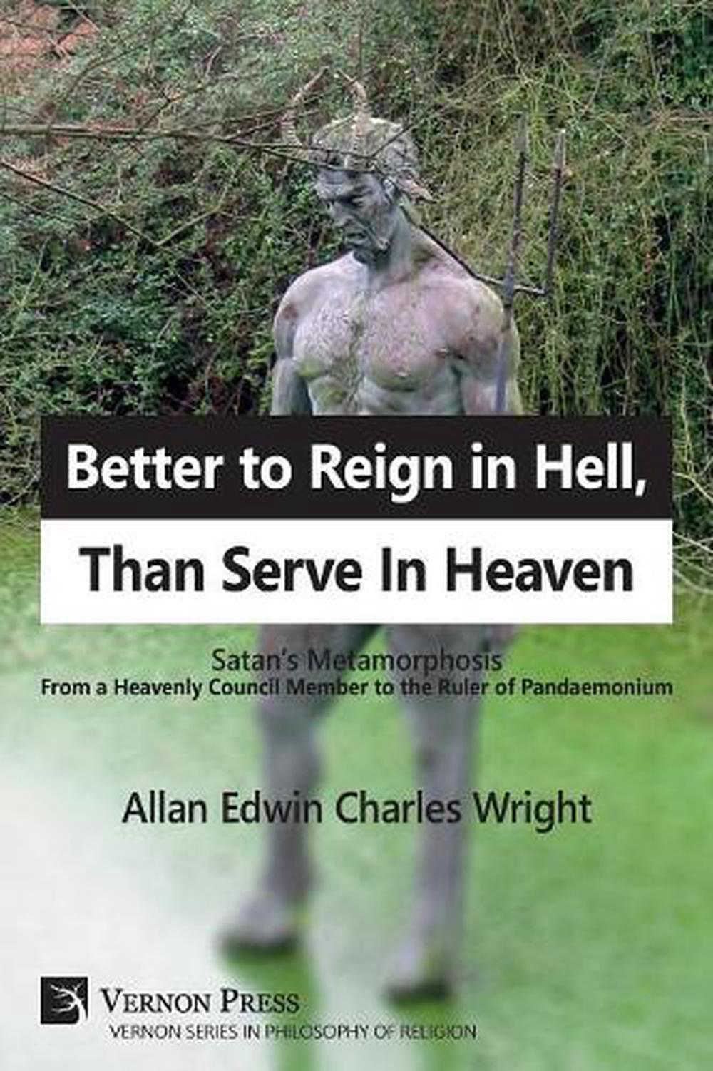 Better To Reign In Hell Than Serve In Heaven