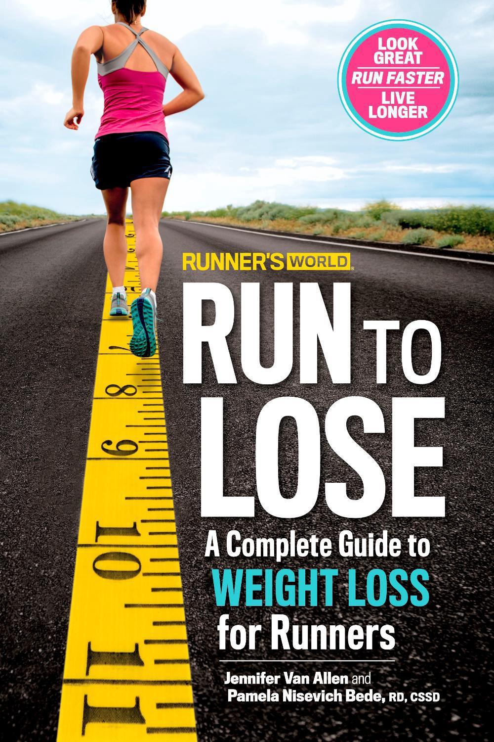 Runner's World Run to Lose A Complete Guide to Weight Loss for Runners