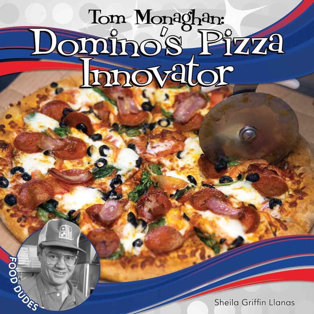 Tom Monaghan Domino's Pizza Innovator by Sheila Griffin Llanas