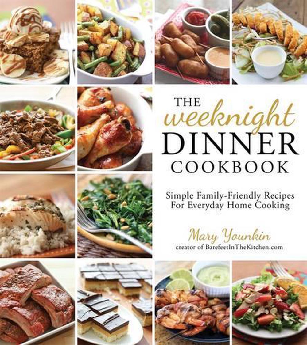 The Weeknight Dinner Cookbook Simple FamilyFriendly Recipes for