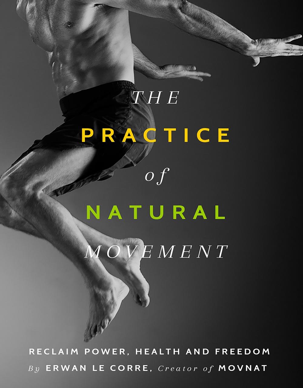 洋書 The Practice Of Natural Movement The Practice Of Natural Movement: Reclaim Power, Health, and