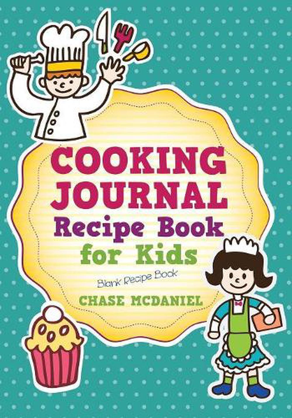 Cooking Journal Recipe Book for Kids Blank Recipe Book by Chase
