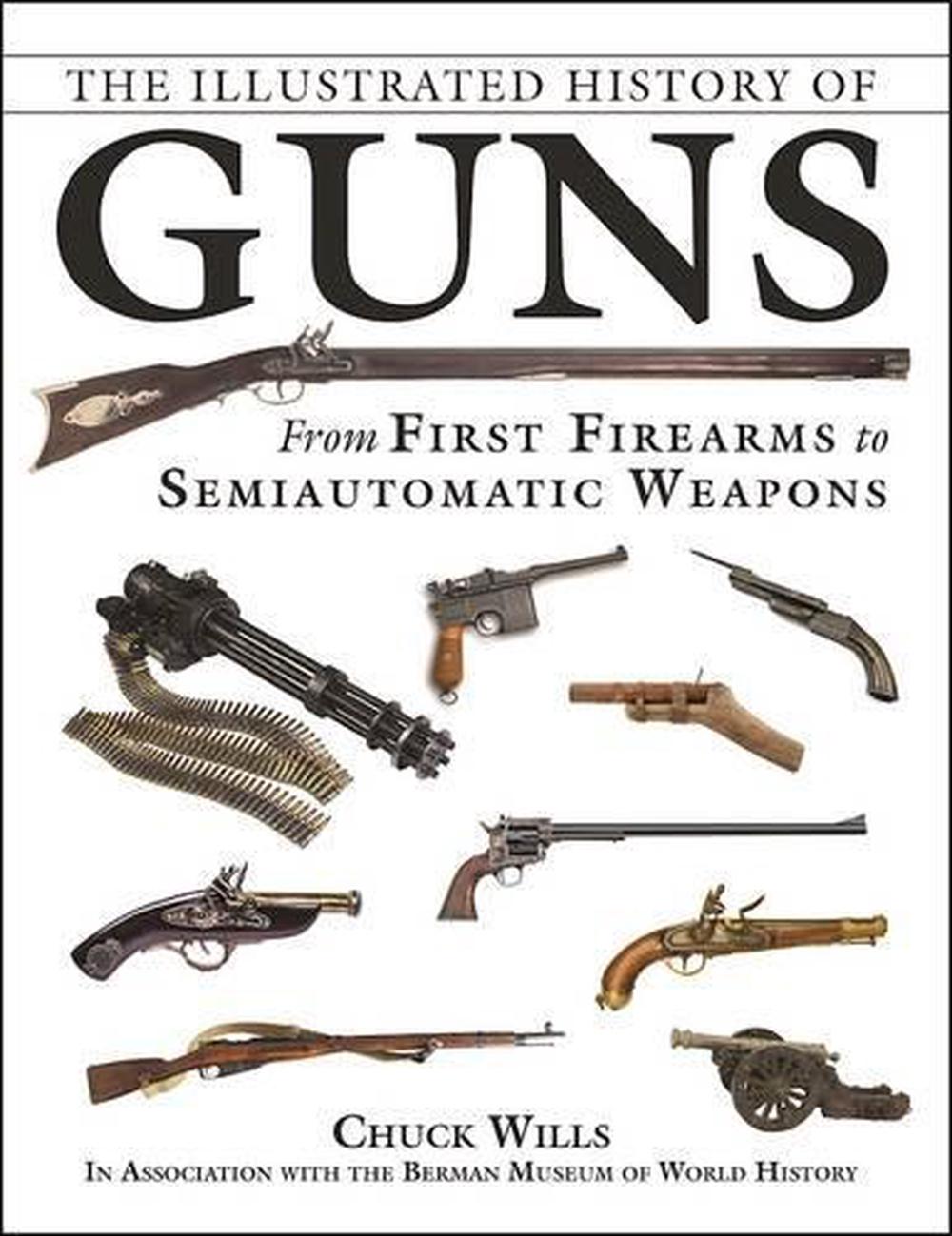 Details About The Illustrated History Of Guns From First Firearms To Semiautomatic Weapons By - 