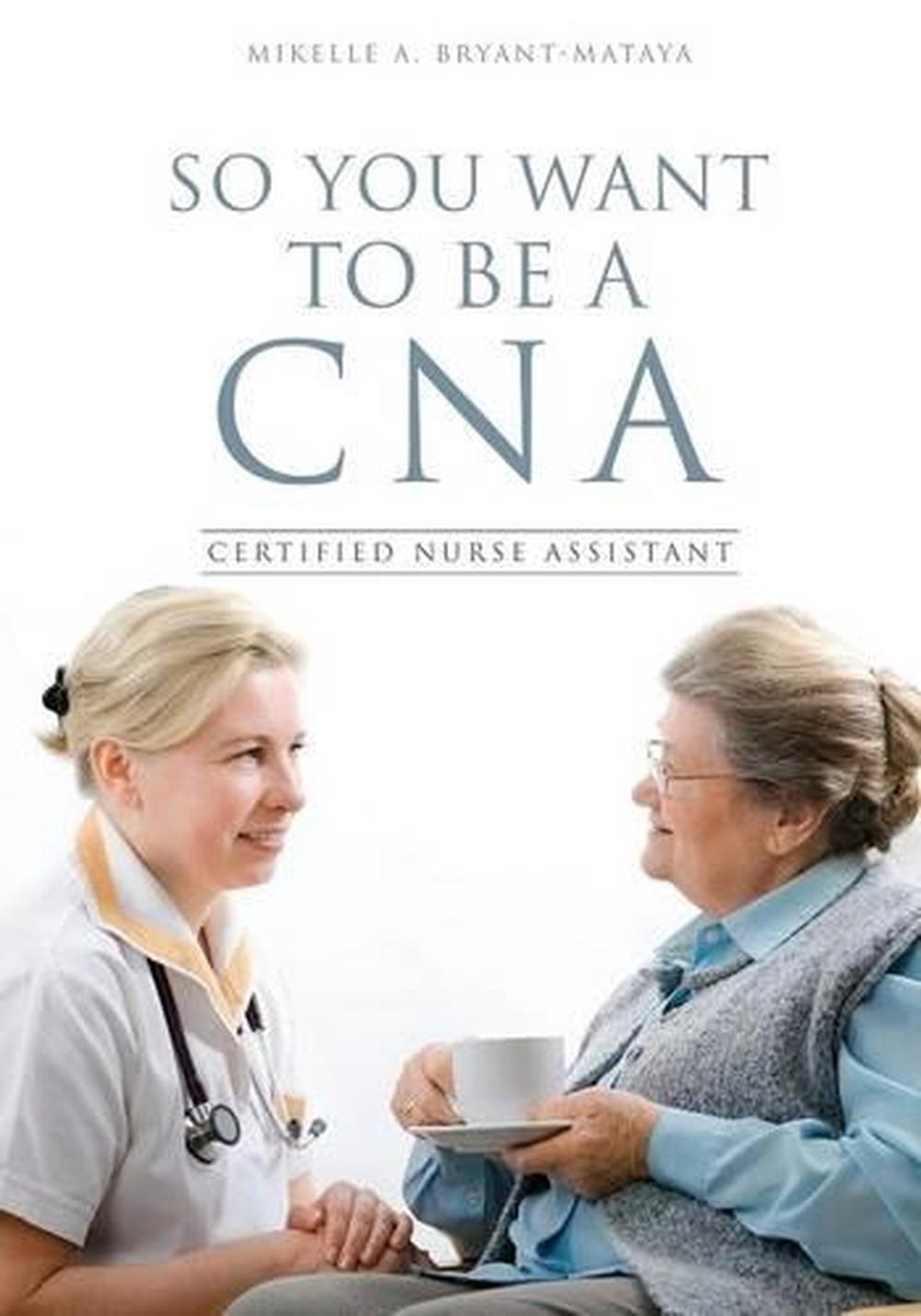 so-you-want-to-be-a-cna-by-mikelle-a-bryant-mataya-english-paperback