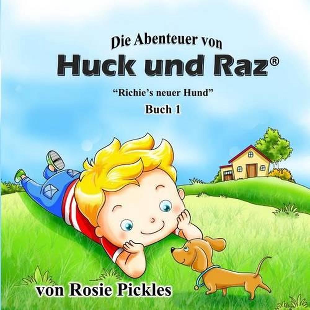 Die Abenteuers Von Huck Und Raz Richie�s Neuer Hund by Rosie Pickles