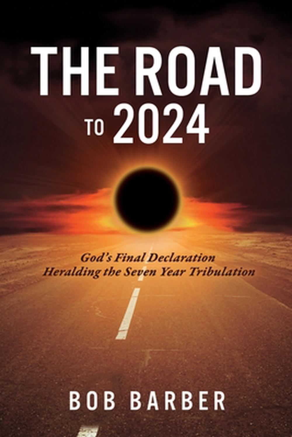 The Road to 2024 God's Final Declaration Heralding the Seven Year