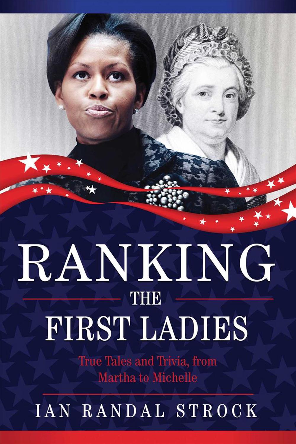 Ranking the First Ladies True Tales and Trivia, from Martha Washington