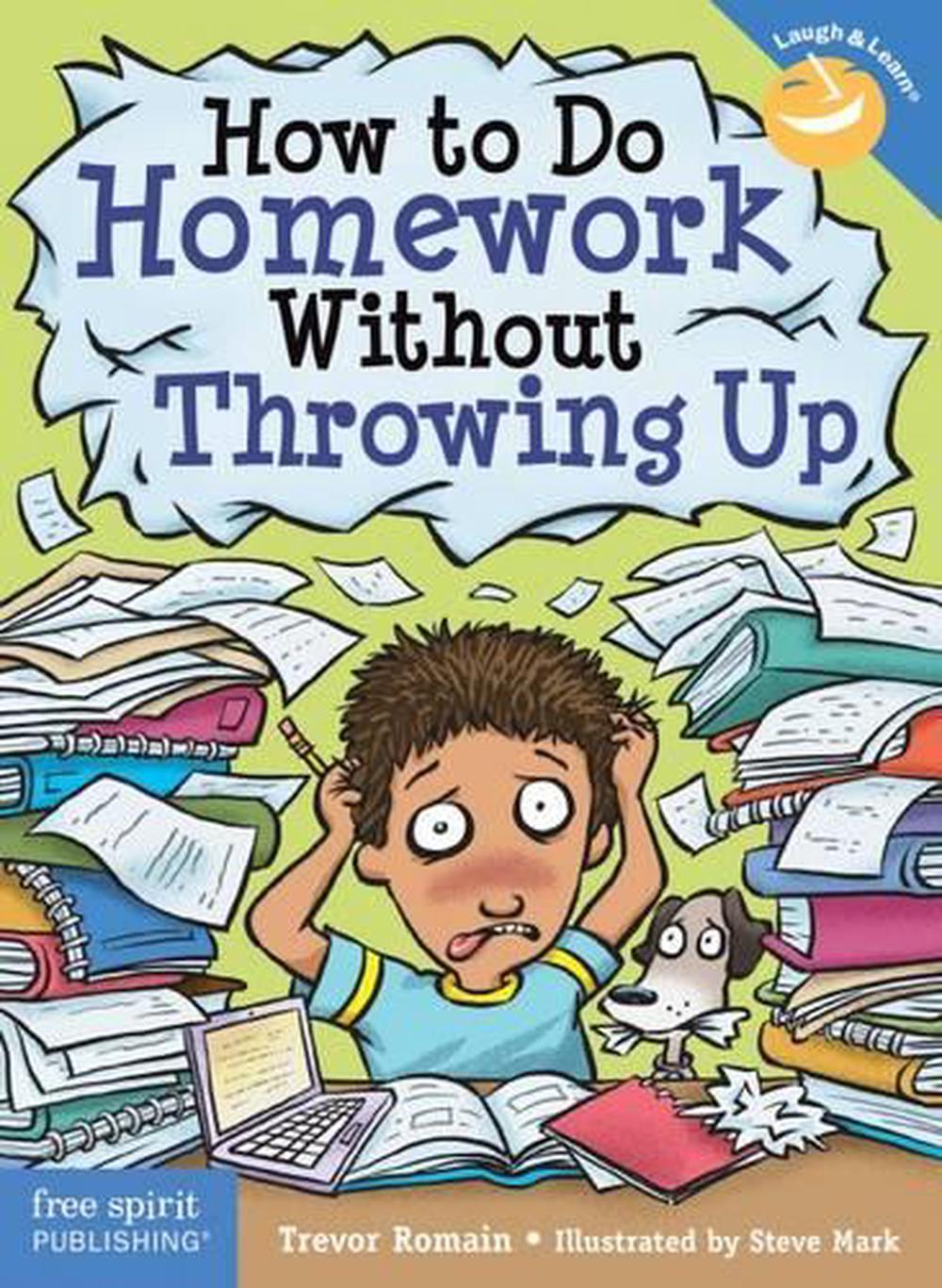 How to Do Homework Without Throwing Up by Trevor Romain