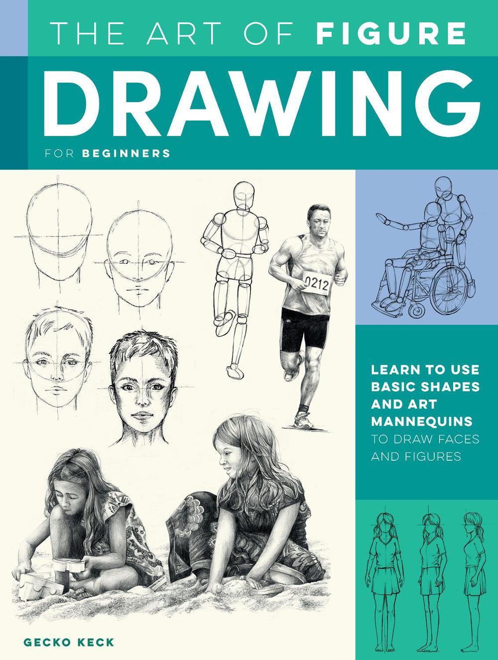 The Art of Figure Drawing for Beginners: Learn to Use Basic Shapes and Art Manne 9781633228818