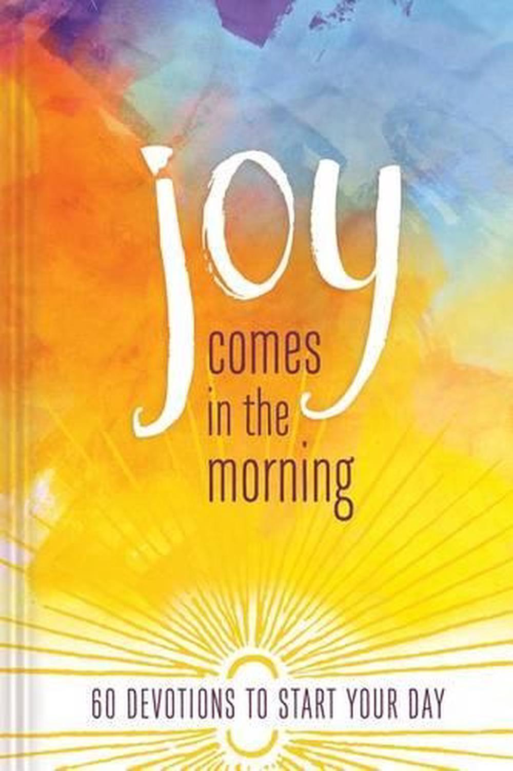 Joy Comes in the Morning Devotional 60 Devotions to Start Your Day by