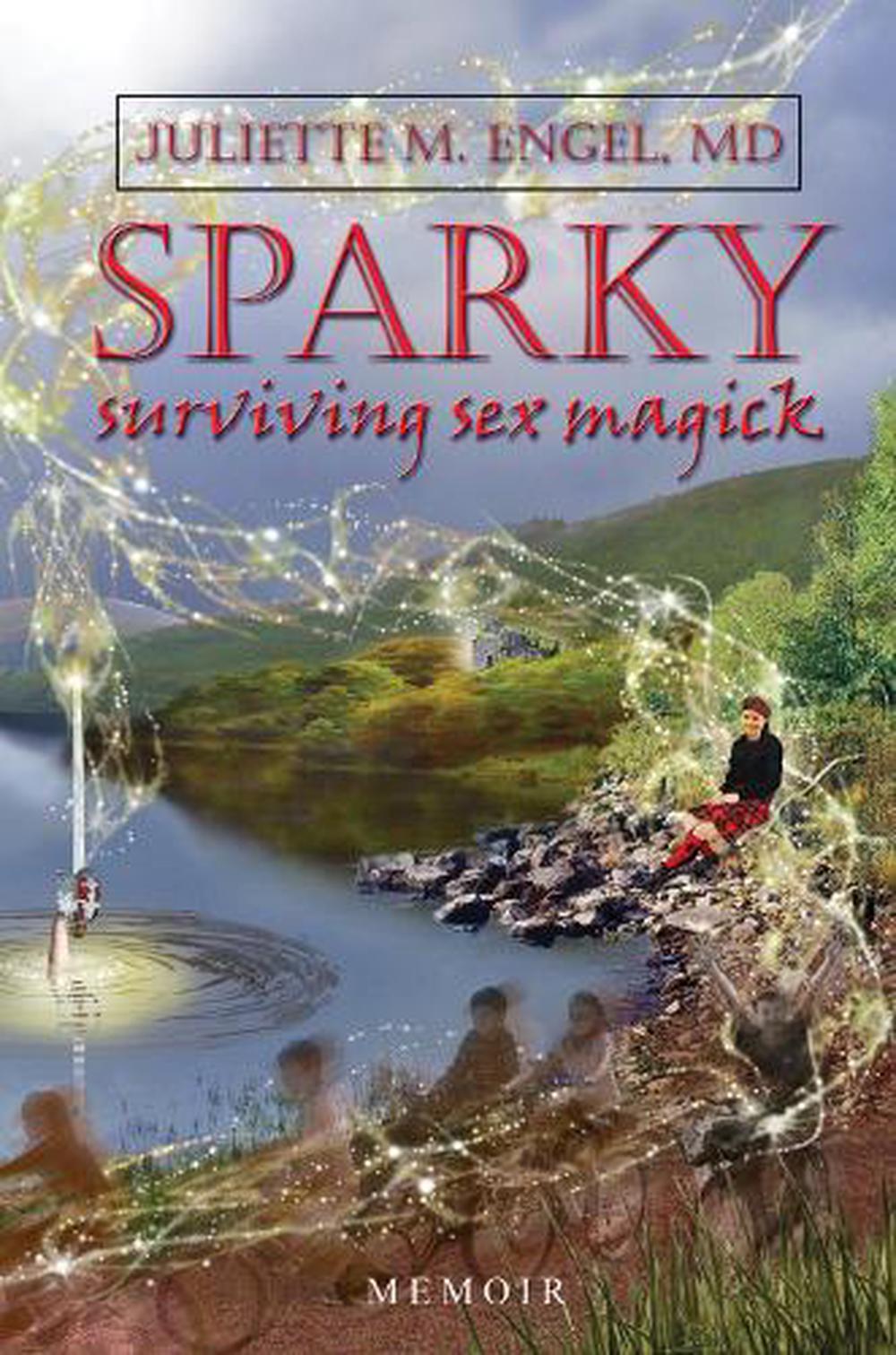Sparky Surviving Sex Magick By Juliette M Md Engel English 