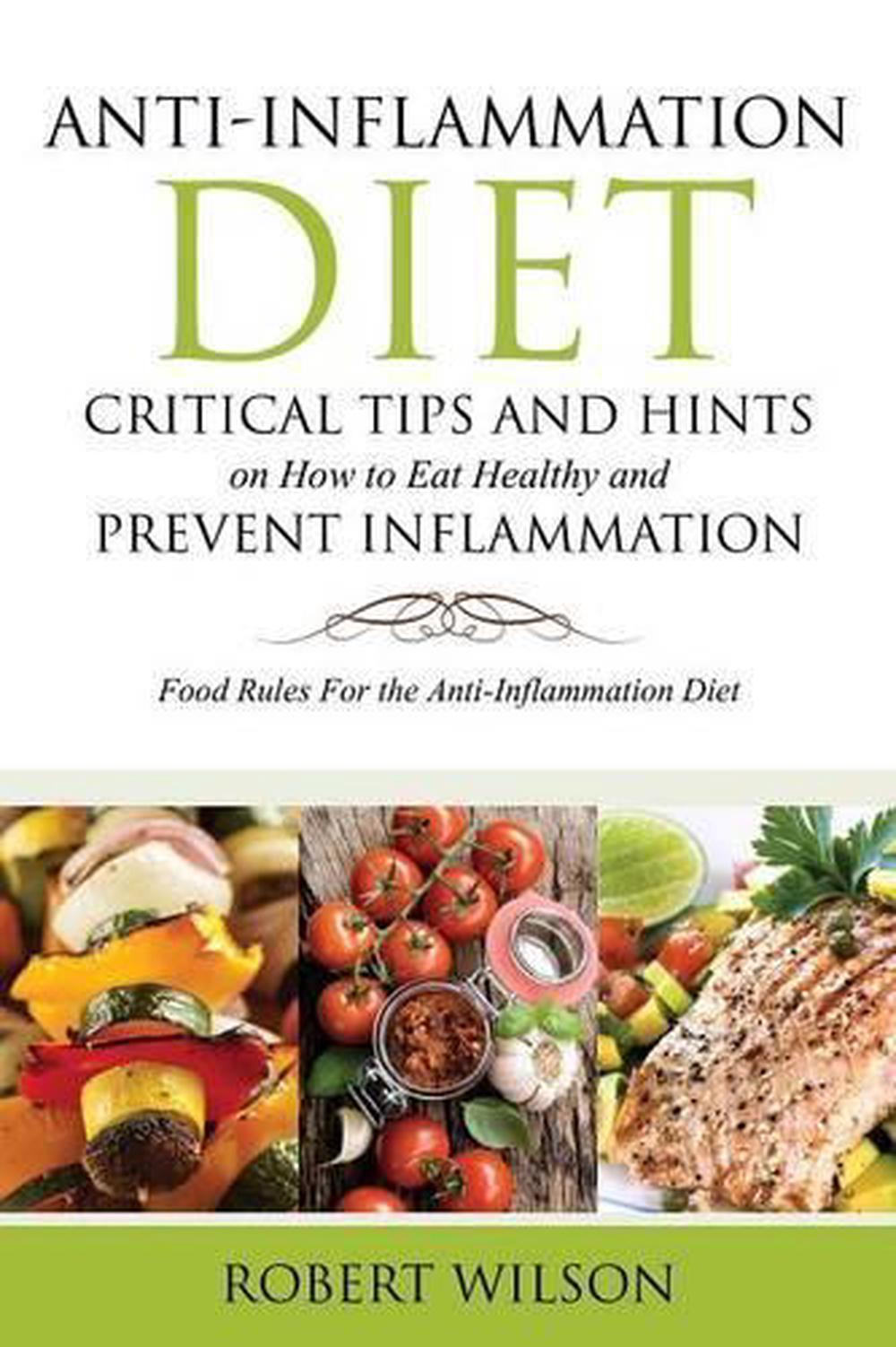 Anti- Inflammation Diet Critical Tips and Hints on How to Eat Healthy 