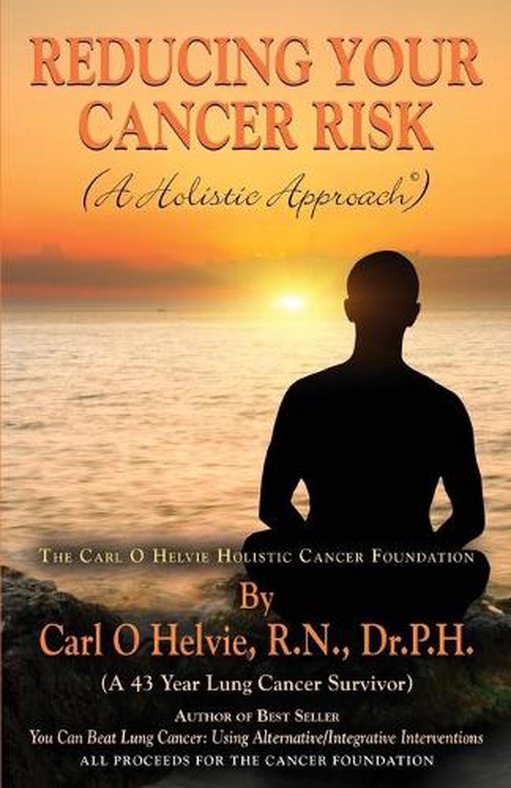 Reducing Your Cancer Risk A Holistic Approach By Rn Drph Carl O