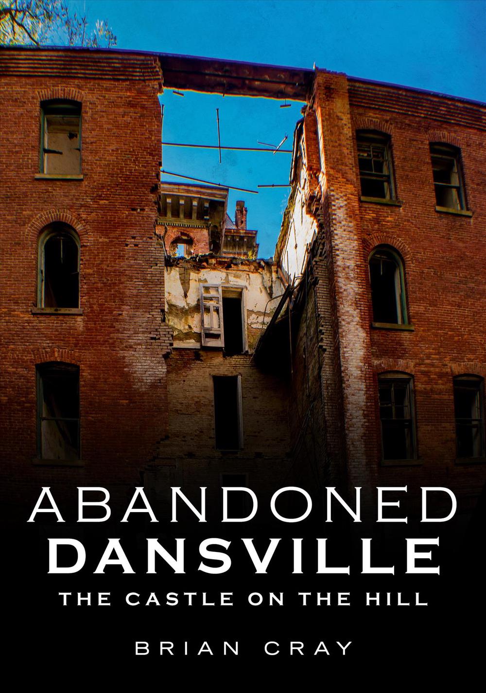 Abandoned Dansville The Castle on the Hill by Brian Cray (English) Paperback Bo 9781634991544