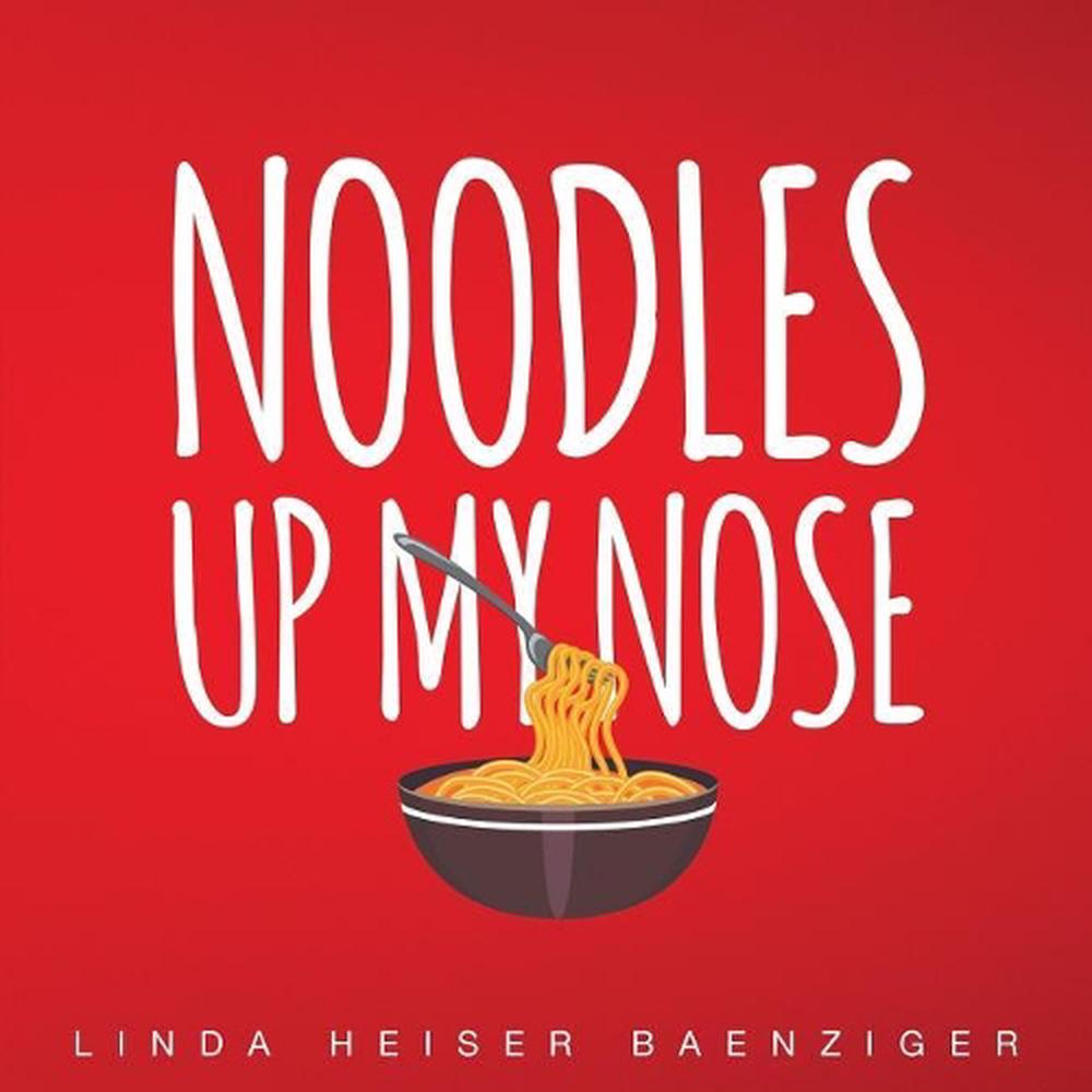 A Noodle Up Your Nose by Frieda Wishinsky