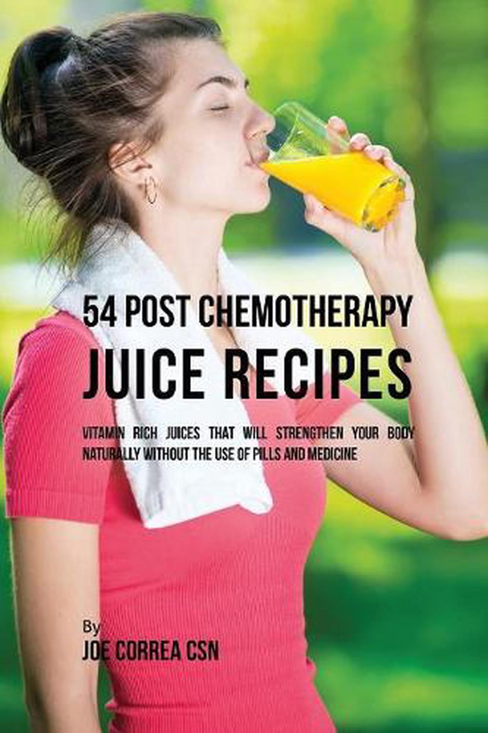 54 Post Chemotherapy Juice Recipes Vitamin Rich Juices That Will