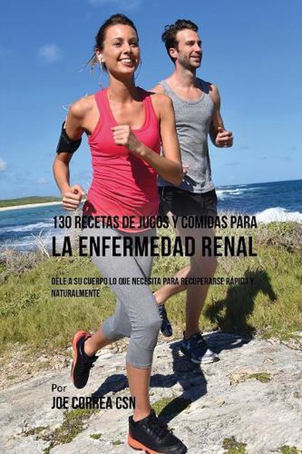 130-Recetas-de-Jugos-Y-Comidas-Para-La-Enfermedad-Renal-Dele-a-Su-Cuerpo-Lo-Que