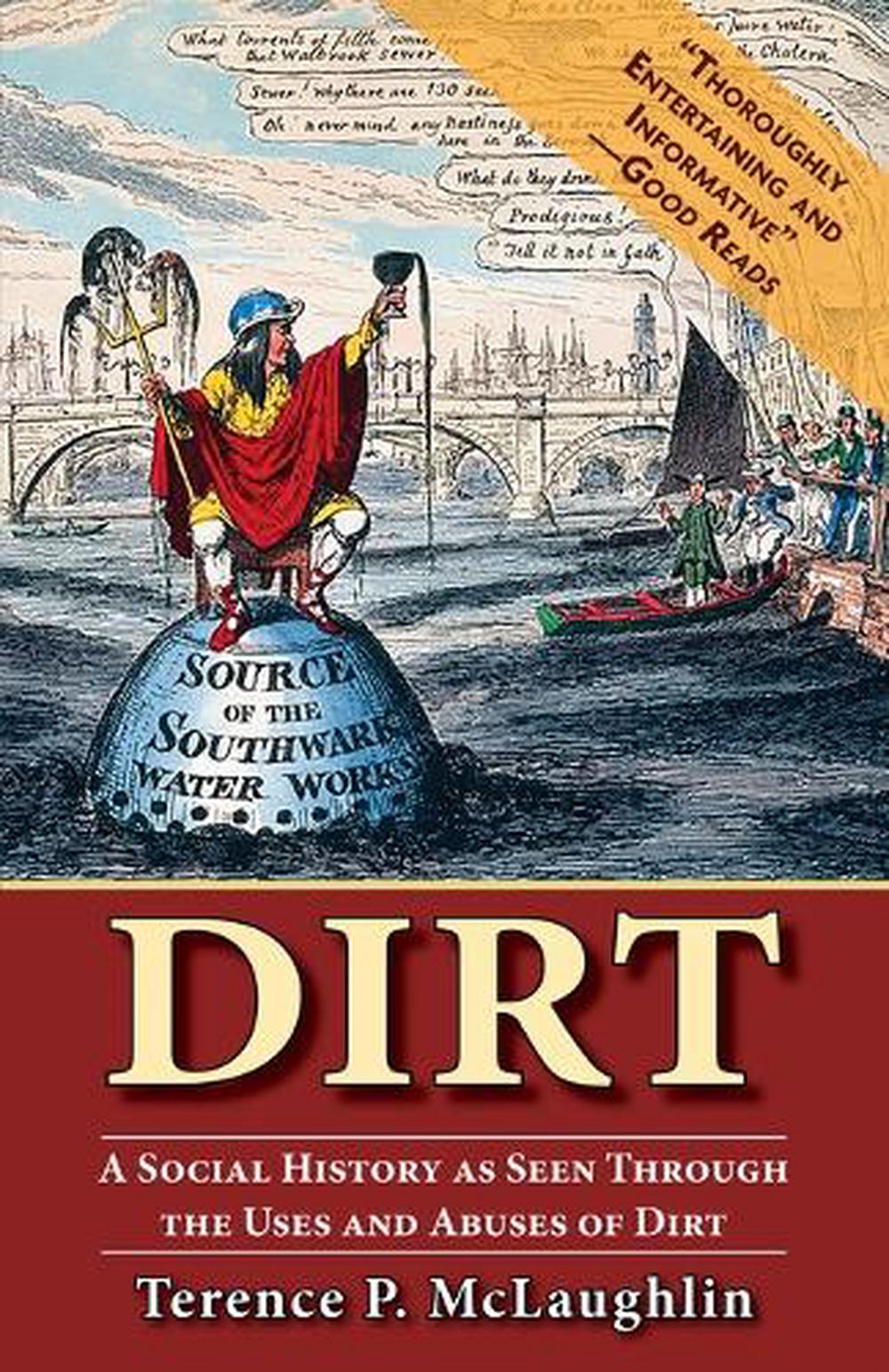 Dirt A Social History As Seen Through the Uses and Abuses of Dirt by